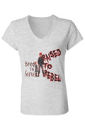 V Neck T Shirt Raised to Rebel