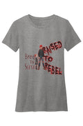 Crew Neck T Shirt Raised to Rebel